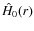 $\hat{H}_{0}(r)$
