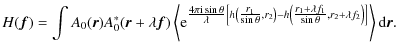 $\displaystyle H(\vec{f})= \int A_{0}(\vec{r})A_{0}^{*}(\vec{r}+ \lambda \vec{f}...
...n \theta}},r_{2}+ \lambda f_{2} \right) \right]} \right\rangle {\rm d} \vec{r}.$