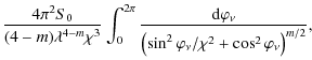 $\displaystyle \frac{4 \pi^{2} S_{0}}{(4-m) \lambda^{4-m} \chi^{3}} \int_{0}^{2 ...
...\left( \sin^{2} \varphi_{\nu}/ \chi^{2}+ \cos^{2} \varphi_{\nu} \right)^{m/2}},$