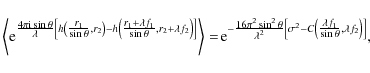 \begin{displaymath}
\left\langle {\rm e}^{\frac{\scriptstyle{4 \pi {\rm i} \sin ...
...}}{\scriptstyle{\sin \theta}}, \lambda f_{2} \right) \right]},
\end{displaymath}