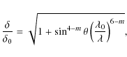 \begin{displaymath}
\frac{\delta}{\delta_{0}}= \sqrt{1+ \sin^{4-m} \theta \left( \frac{\lambda_{0}}{\lambda} \right)^{6-m}},
\end{displaymath}