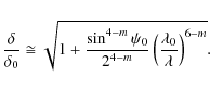 \begin{displaymath}
\frac{\delta}{\delta_{0}} \cong \sqrt{1+ \frac{\sin^{4-m} \p...
...}}{2^{4-m}} \left( \frac{\lambda_{0}}{\lambda} \right)^{6-m}}.
\end{displaymath}