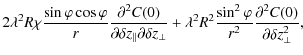 $\displaystyle 2 \lambda^{2} R \chi \frac{\sin \varphi \cos \varphi}{r} \frac{\p...
...sin^{2} \varphi}{r^{2}} \frac{\partial^{2} C(0)}{\partial \delta z_{\bot}^{2}},$