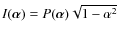 $I(\vec{\alpha})= P(\vec{\alpha}) \sqrt{1- \alpha^{2}}$