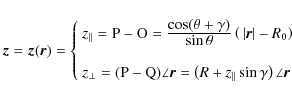 \begin{displaymath}
\vec{z}= \vec{z} (\vec{r})= \left\{
\begin{array}{l}
z_{\ver...
...rt\vert} \sin \gamma \right) \angle \vec{r}
\end{array}\right.
\end{displaymath}