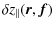 $\displaystyle \delta z_{\vert\vert}(\vec{r},\vec{f})$
