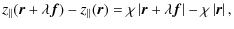 $\displaystyle z_{\vert\vert}(\vec{r}+ \lambda \vec{f})-z_{\vert\vert}(\vec{r})=...
...ert \vec{r}+ \lambda \vec{f} \right\vert - \chi \left\vert \vec{r} \right\vert,$