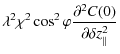 $\displaystyle \lambda^{2} \chi^{2} \cos^{2} \varphi \frac{\partial^{2} C(0)}{\partial \delta z_{\vert\vert}^{2}}$