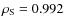 $\rho_{\rm S}=0.992$