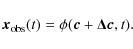 \begin{displaymath}
\vec{x}_{\rm obs}(t)=\phi(\vec{c}+\vec{\Delta c},t).
\end{displaymath}
