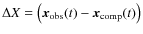 $\Delta X=\left( \vec{x}_{\rm obs}(t)-\vec{x}_{\rm comp}(t) \right)$