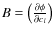 $B=\left( \frac{\partial \phi}{\partial c_l} \right)$