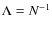 $\Lambda=N^{-1}$