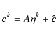 \begin{displaymath}
\vec{c}^k = A \eta^k+\hat{\vec{c}}
\end{displaymath}