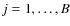 $j=1, \ldots, B$