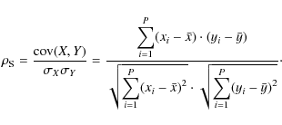 \begin{displaymath}\rho_{\rm S}=\frac{{\rm cov}(X,Y)}{\sigma_X \sigma_Y}= \frac{...
...}\cdot\sqrt{\displaystyle \sum_{i=1}^P (y_i - \bar y)^2}}\cdot
\end{displaymath}