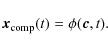 \begin{displaymath}
\vec{x}_{\rm comp}(t)=\phi(\vec{c},t).
\end{displaymath}