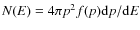 $N(E) = 4 \pi p^2 f(p) {\rm d}p/{\rm d}E$