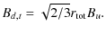 $\displaystyle B_{d,t} = \sqrt{2/3} r_{\rm tot} B_u.$