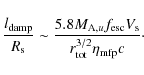 \begin{displaymath}{l_{\rm damp} \over R_{\rm s}} \sim {5.8 M_{{\rm A},u} f_{\rm esc} V_{\rm s} \over r_{\rm tot}^{3/2} \eta_{\rm mfp} c} \cdot
\end{displaymath}