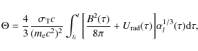 \begin{displaymath}\Theta = {4 \over 3} {\sigma_{\rm T} c \over (m_{\rm e}c^2)^2...
...} + U_{\rm rad}(\tau) \bigg] \alpha_l^{1/3}(\tau) {\rm d}\tau,
\end{displaymath}