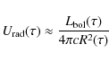 \begin{displaymath}U_{\rm rad}(\tau) \approx {L_{\rm bol}(\tau) \over 4 \pi c R^2(\tau)}
\end{displaymath}