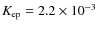$K_{\rm ep}=2.2\times10^{-3}$