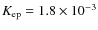 $K_{\rm ep}=1.8\times10^{-3}$