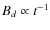 $B_d \propto t^{-1}$