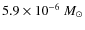 $5.9 \times 10^{-6}~M_\odot$
