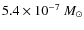 $5.4 \times 10^{-7}~M_\odot$