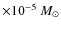 $\times 10^{-5}~M_\odot$