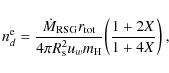 \begin{displaymath}n_d^{\rm e} = {\dot{M}_{\rm RSG} r_{\rm tot} \over 4 \pi R_{\rm s}^2 u_w m_{\rm H}} \bigg({1+2X \over 1+4X}\bigg)~,
\end{displaymath}