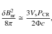\begin{displaymath}{\delta B_{\rm nr}^2 \over 8 \pi} \cong {3 V_{\rm s} P_{\rm CR} \over 2 \Phi c},
\end{displaymath}