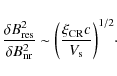 \begin{displaymath}{\delta B_{\rm res}^2 \over \delta B_{\rm nr}^2} \sim \bigg({\xi_{\rm CR} c \over V_{\rm s}}\bigg)^{1/2}\cdot
\end{displaymath}
