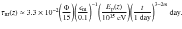 $\displaystyle \tau_{\rm nr}(z) \approx 3.3 \times 10^{-2} \bigg({\Phi \over 15}...
...ver 10^{15}{\rm ~eV}}\bigg) \bigg({t \over 1{\rm ~day}}\bigg)^{3-2m}{\rm ~day}.$