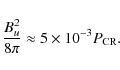 \begin{displaymath}{B_u^2 \over 8 \pi} \approx 5 \times 10^{-3} P_{\rm CR} .
\end{displaymath}