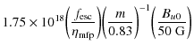 $\displaystyle 1.75 \times 10^{18} \bigg({f_{\rm esc} \over \eta_{\rm mfp}}\bigg) \bigg({m \over 0.83}\bigg)^{-1} \bigg({B_{u0} \over 50~{\rm G}}\bigg)$