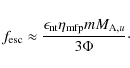 \begin{displaymath}f_{\rm esc} \approx {\epsilon_{\rm nt} \eta_{\rm mfp} m M_{{\rm A},u} \over 3 \Phi}\cdot
\end{displaymath}
