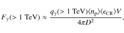 \begin{displaymath}F_\gamma(>1~{\rm TeV}) \approx {q_\gamma(>1~{\rm TeV}) \langl...
... \rangle
\langle \epsilon_{\rm CR} \rangle V \over 4 \pi D^2},
\end{displaymath}