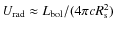 $U_{\rm rad} \approx L_{\rm bol} /(4 \pi c R_{\rm s}^2)$