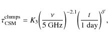 \begin{displaymath}\tau_{\rm CSM}^{\rm clumps} = K_3 \bigg({\nu \over 5{\rm ~GHz}}\bigg)^{-2.1} \bigg({t \over 1{\rm ~day}}\bigg)^{\delta'},
\end{displaymath}