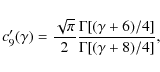 \begin{displaymath}c'_9(\gamma)={\sqrt{\pi} \over 2} {\Gamma[(\gamma+6)/4]\over\Gamma[(\gamma+8)/4]},
\end{displaymath}