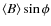 $\langle B \rangle \sin \phi$
