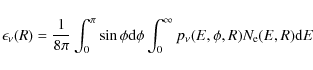 \begin{displaymath}\epsilon_\nu(R)= {1 \over 8\pi} \int_{0}^{\pi} \sin \phi {\rm d}\phi \int_{0}^{\infty} p_\nu(E,\phi,R) N_{\rm e}(E,R) {\rm d}E
\end{displaymath}