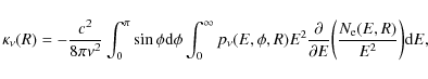 \begin{displaymath}\kappa_\nu(R) = -{c^2 \over 8 \pi \nu^2} \int_{0}^{\pi} \sin ...
...r \partial E} \bigg({N_{\rm e}(E,R) \over E^2}\bigg) {\rm d}E,
\end{displaymath}