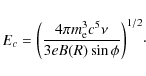 \begin{displaymath}E_c = \bigg({4 \pi m_{\rm e}^3 c^5 \nu \over 3 e B(R) \sin \phi}\bigg)^{1/2}\cdot
\end{displaymath}