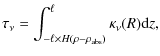 $\displaystyle \tau_\nu = \int_{-\ell \times H(\rho-\rho_{\rm abs})}^{\ell} \kappa_\nu(R) {\rm d}z,$
