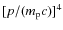 $[p/(m_{\rm p}c)]^4$