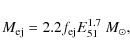 \begin{displaymath}M_{\rm ej} = 2.2 f_{\rm ej} E_{51}^{1.7}~M_\odot,
\end{displaymath}